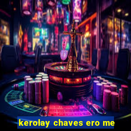 kerolay chaves ero me